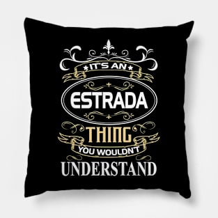 Estrada Name Shirt It's An Estrada Thing You Wouldn't Understand Pillow