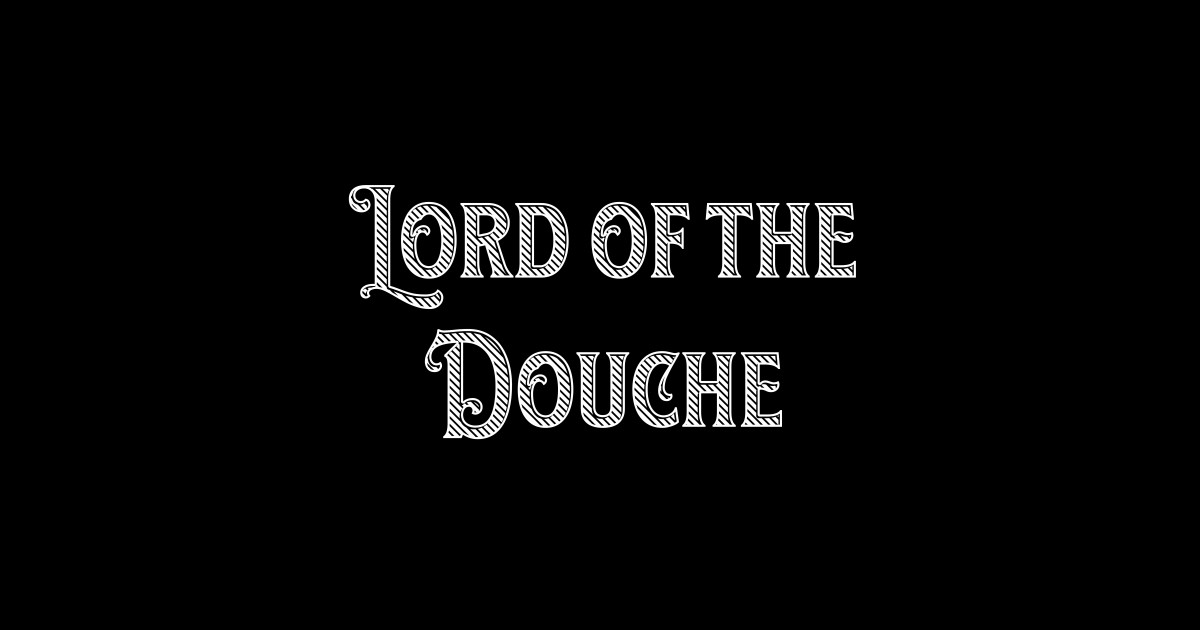 Lord of the Douche Funnytee TShirt TeePublic