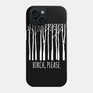 Birch Please Phone Case