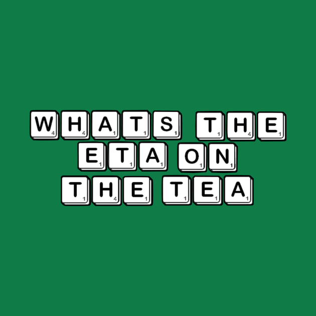What’s The E.T.A on the T.E.A? by My Geeky Tees - T-Shirt Designs