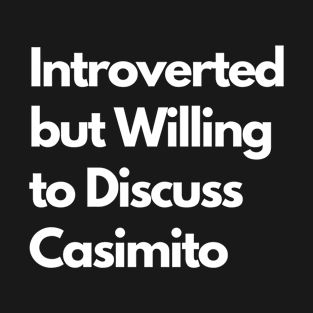 Introverted but Willing to Discuss Casimito T-Shirt