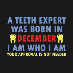 A Teeth Expert Was Born In DECEMBER T-Shirt