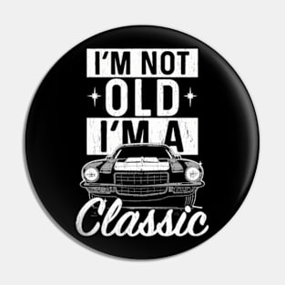 I'm Not Old I'm a Classic Pin