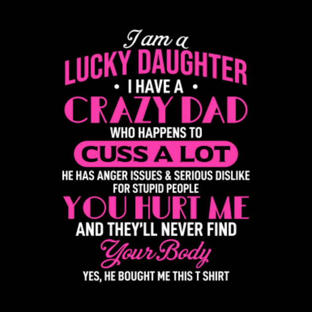 I'm a Lucky Daughter, I Have A Crazy Dad - Lucky Daughter - Phone Case