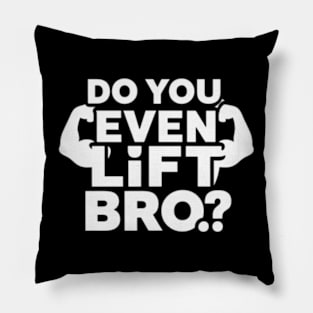 Do You Even Lift Bro.? Pillow