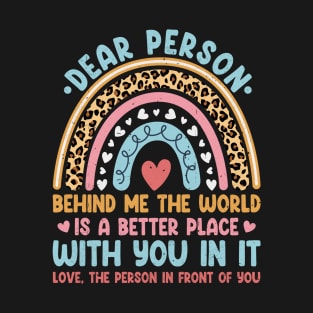 Dear Person Behind Me The World Is A Better Place With You T-Shirt