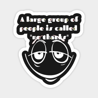 A large group of people means no thanks Magnet