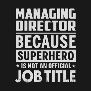 Managing Director Because Superhero Is Not A Job Title T-Shirt