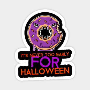 It's Never Too Early For Halloween Magnet