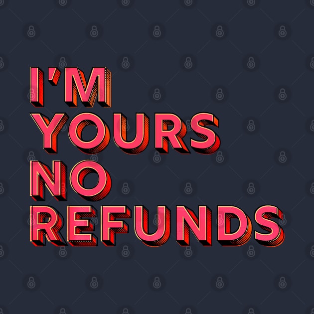 You are mine, no refunds - humor typography by showmemars