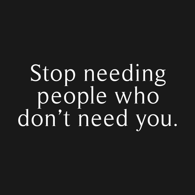 stop needing people who dont need you by revertunfgttn