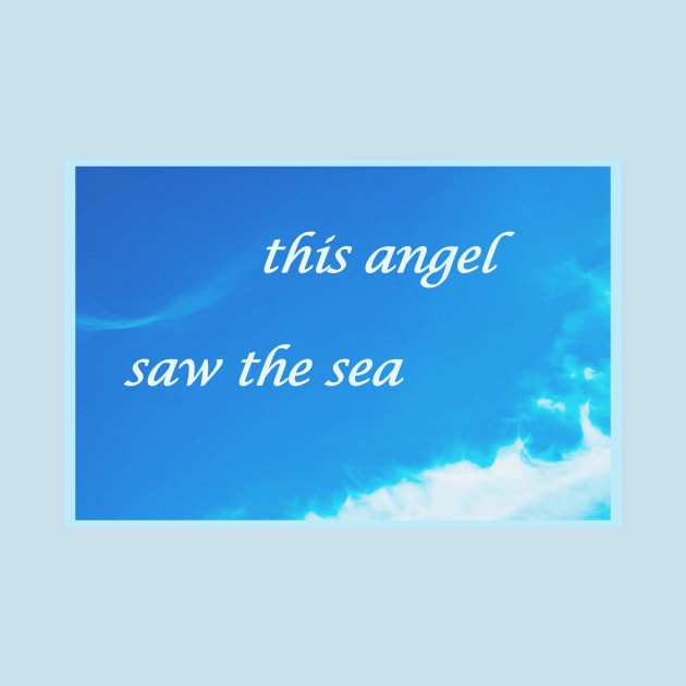 This angel saw the sea by rocknrollfish