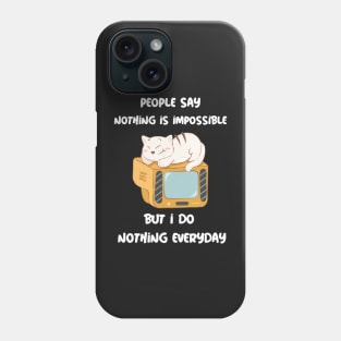 People Say Nothing Is Impossible But I Do Nothing Everyday Phone Case