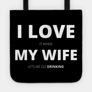 I Love It When My Wife Lets Me Go Drinking Funny Tote