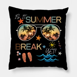 Is It Summer Break Yet Happy Last Day Of School Teacher Kid T-Shirt Pillow