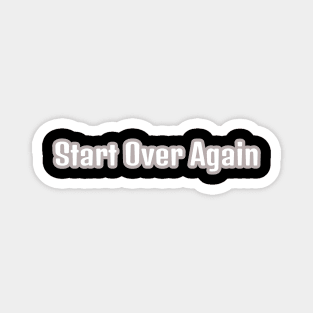 Start Over Again Magnet