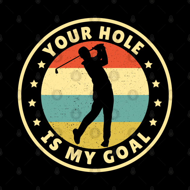 Your Hole Is My Goal Golf by Illustradise