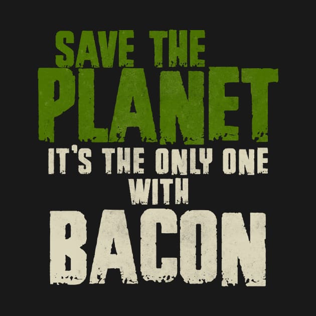 Save The Planet Bacon Lover by All-About-Words