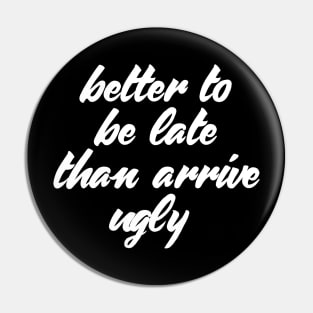 Funny Quote Better Late Than Ugly T-shirt Pin