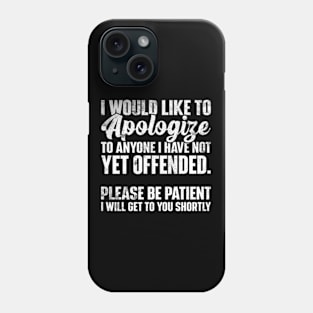 I Apologize | Sarcastic Quote Phone Case