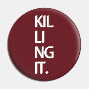 Killing It. Pin