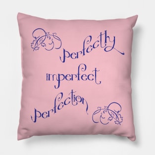 Perfectly imperfect perfection Pillow