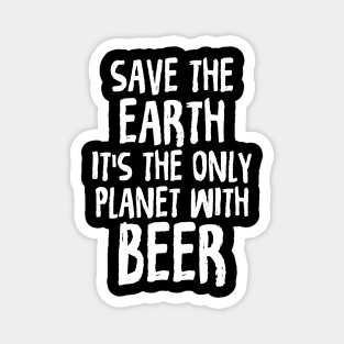 Save The Earth It's The Only Planet With Beer Magnet