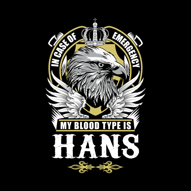 Hans Name T Shirt - In Case Of Emergency My Blood Type Is Hans Gift Item by AlyssiaAntonio7529