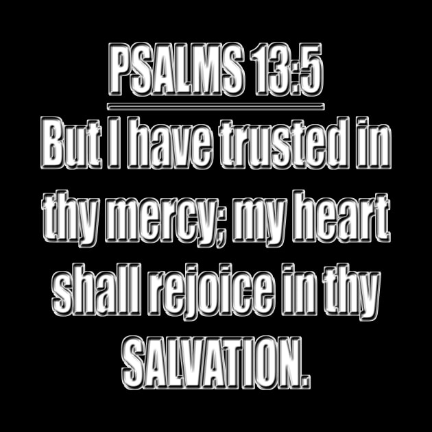 Psalms 13:5 Bible verse "But I have trusted in thy mercy; my heart shall rejoice in thy salvation." King James Version (KJV) by Holy Bible Verses