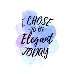 I Chose to Be Elegant Today T-Shirt