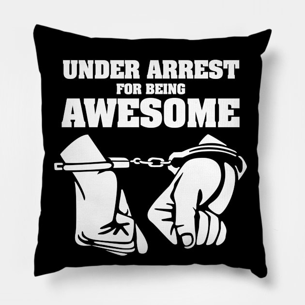 UNDER ARREST FOR BEING AWESOME Pillow by The Lucid Frog