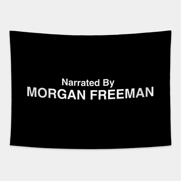 Narrated By Morgan Freeman Tapestry by GloopTrekker