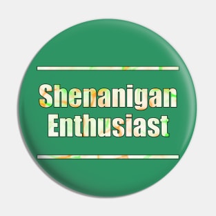 Shenanigan Enthusiast Pin