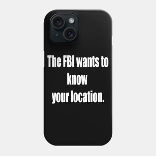 The FBI Wants To Know Your Location Phone Case