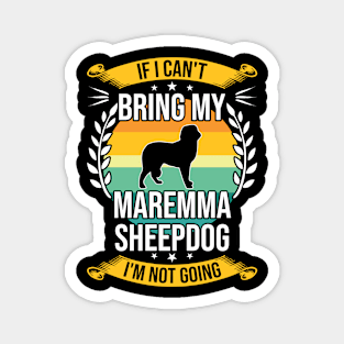 If I Can't Bring My Maremma Sheepdog Funny Dog Lover Gift Magnet