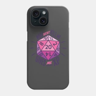 What Doesn't Kill Me Gives Me XP Phone Case