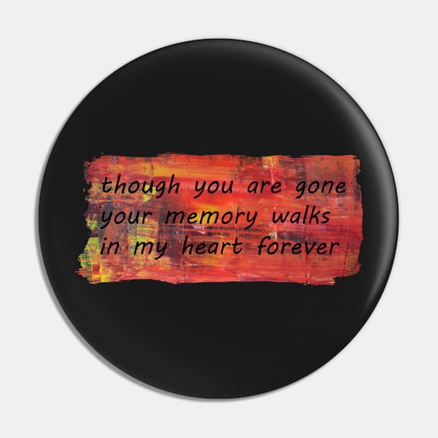 Your Memory Walks in My Heart Forever Pin by Whisperingpeaks