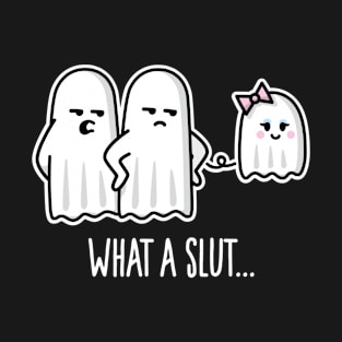 What a slut funny Halloween ghosts sexy ghost girl T-Shirt