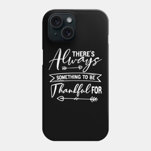 there's always something to be thankful for Phone Case