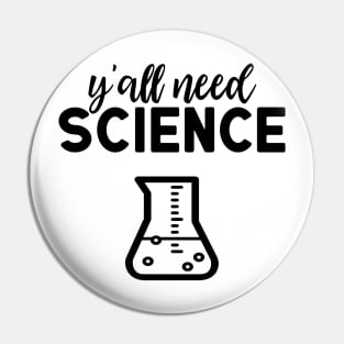 Yall Need Science Pin