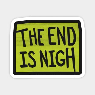 the end is nigh - green sign Magnet