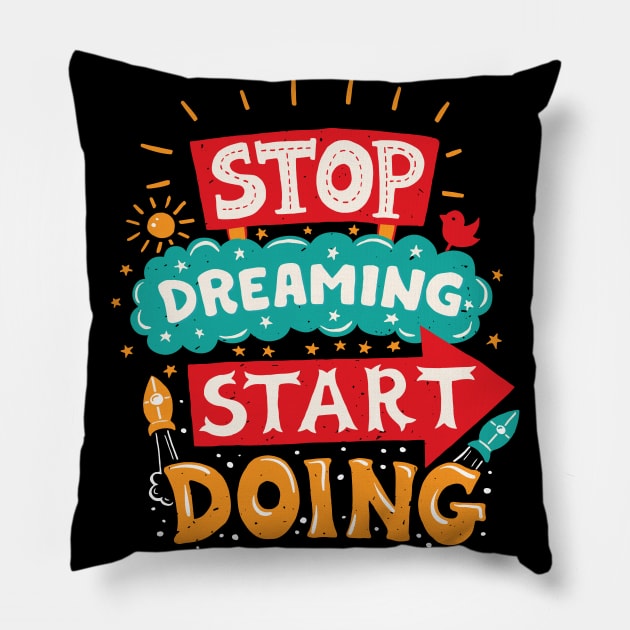 STOP DREAMING. START DOING Pillow by S-Log