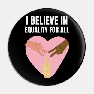 I believe in equality for all | All lives matter | Black lives matter | Say no to recism | Stop racism Pin