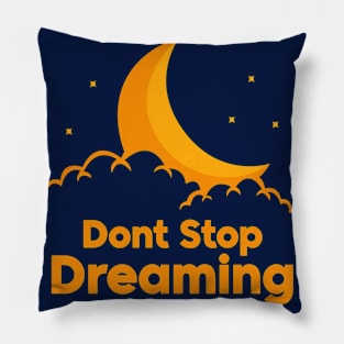 Don't Stop Dreaming Pillow