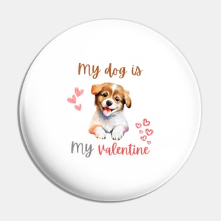 my dog is my valentine Pin