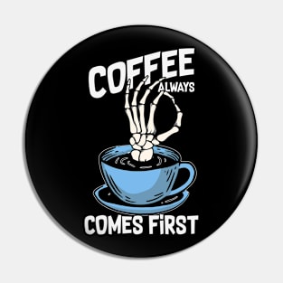 Coffee Always Comes First Pin