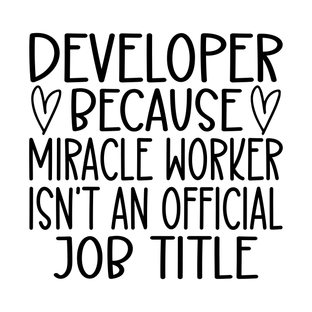 Developer Because Miracle Worker Isn't An Official Job Title by HaroonMHQ