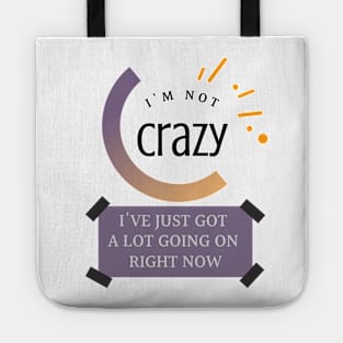 I'm Not Crazy Tote