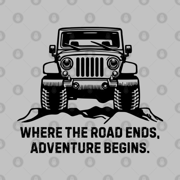 Jeep Life: Where the road ends, adventure begins by SiebergGiftsLLC