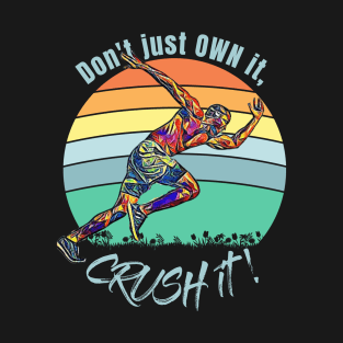 Don't Just Own it, CRUSH it! (runner profile) T-Shirt